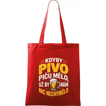 Kdyby pivo piču mělo, už by nám nic nechybělo - Taška bavlněná - 42 x 38 cm ( Červená )