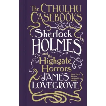 Cthulhu Casebooks - Sherlock Holmes and the Highgate Horrors (James Lovegrove)(Brožovaná)