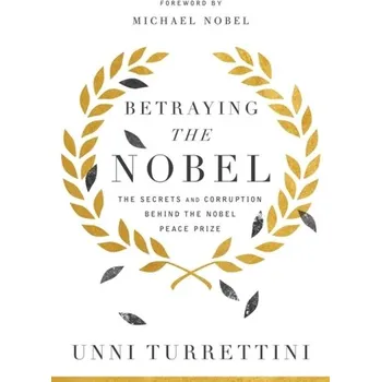 Betraying the Nobel - Turrettini, Unni
