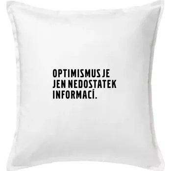 Polštář Citát - Optimismus je jen nedostatek informací - Polštář 50x50 - 50x50 - Pouze potah ( Bílá )