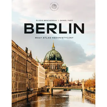 Umění Berlin. Mały atlas hedonistyczny - Daniel Faro, Elodie Benchereau