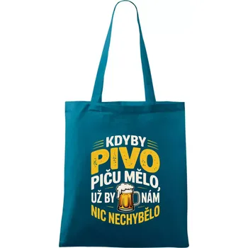 Kdyby pivo piču mělo, už by nám nic nechybělo - Taška bavlněná - 42 x 38 cm ( Petrolejová )