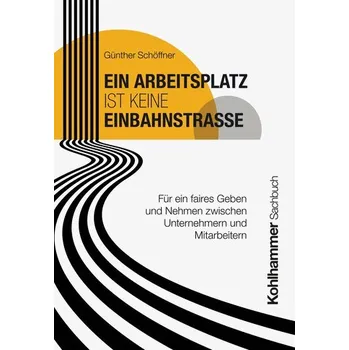 Ein Arbeitsplatz ist keine Einbahnstraße - Schöffner, Günther