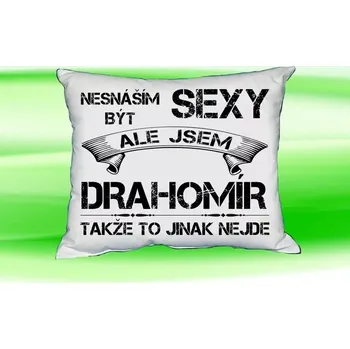 Dekorativní polštářek Polštář se jménem DRAHOMÍR (Polštářek nesnáším být sexy )