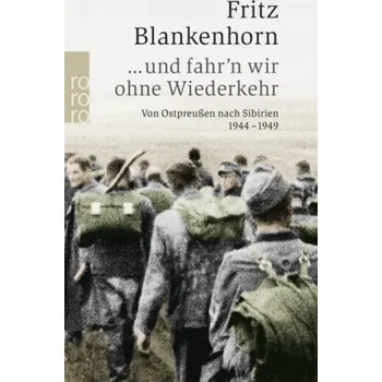 Literární biografie ... und fahr'n wir ohne Wiederkehr - Fritz Blankenhorn