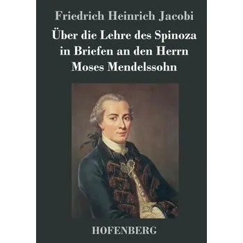 Uber die Lehre des Spinoza in Briefen an den Herrn Moses Mendelssohn - Jacobi, Friedrich Heinrich