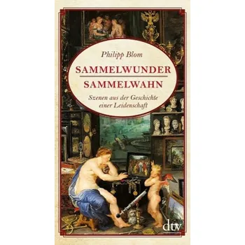 Literární biografie Sammelwunder, Sammelwahn - Blom, Philipp