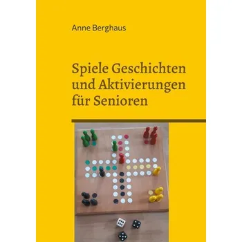 Spiele Geschichten und Aktivierungen für Senioren - Berghaus, Anne