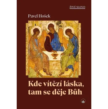 Duchovní literatura Kde vítězí láska, tam se děje Bůh - Pavel Hošek (2025, brožovaná)