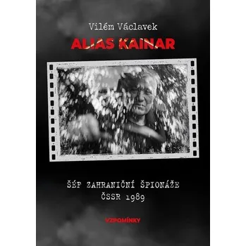 Vilém Václavek alias Kainar - Šéf zahraniční špionáže ČSSR 1989
