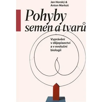 Přírodní věda Pohyby semen a tvarů - Vyprávění v dějepisectví a v evoluční biologii