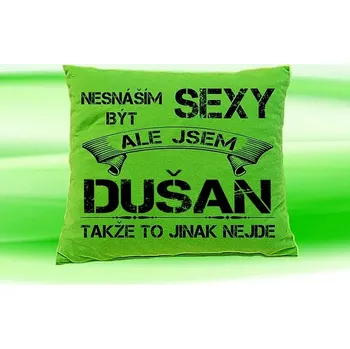 Dekorativní polštářek Polštář se jménem DUŠAN (Polštářek nesnáším být sexy )