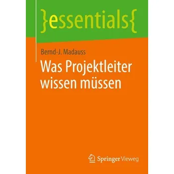 Was Projektleiter wissen müssen - Madauss, Bernd-J.