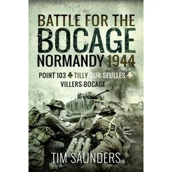 Battle for the Bocage, Normandy 1944 - Tim Saunders [EN] (2023, Brožovaná / brožovaná, Pen & Sword Books Ltd)