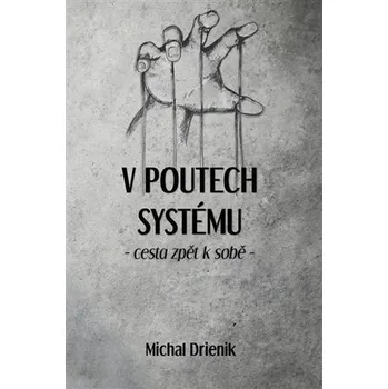 Osobní rozvoj V poutech systému - Cesta zpět k sobě