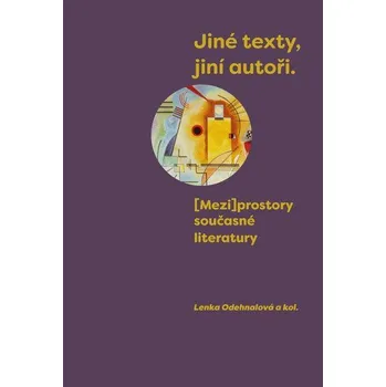 Jiné texty, jiní autoři - (Mezi)prostory současné literatury