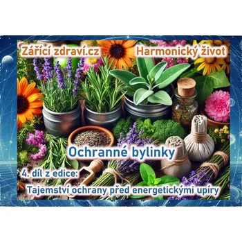 Kniha eKniha Ochranné bylinky - 4. díl z edice Tajemství ochrany před energetickými upíry, e-book eKniha Ochranné bylinky - 4. díl z edice Tajemství ochrany před energetickými upíry, e-book Zářící zdraví.cz