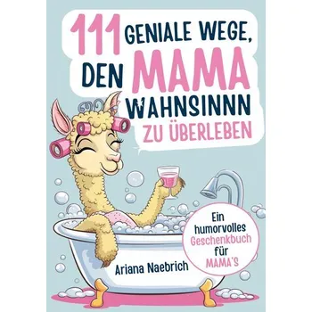Osobní rozvoj 111 geniale Wege, den Mamawahnsinn zu überleben - Naebrich, Ariana