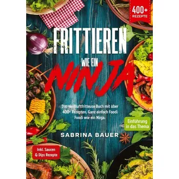 Frittieren wie ein Ninja - Bauer, Sabrina Maren [DE] (2023, Firma, tredition)