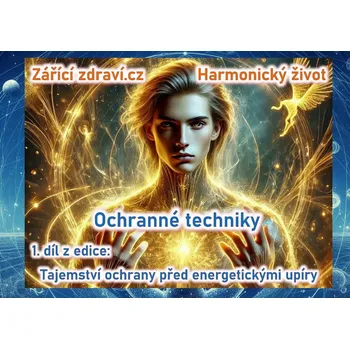 Kniha eKniha Ochranné techniky - 1. díl z edice Tajemství ochrany před energetickými upíry, e-book eKniha Ochranné techniky - 1. díl z edice Tajemství ochrany před energetickými upíry, e-book Zářící zdraví.cz