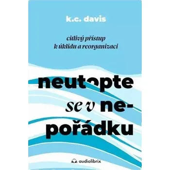 Osobní rozvoj Neutopte se v nepořádku - Citlivý přístup k úklidu a organizaci
