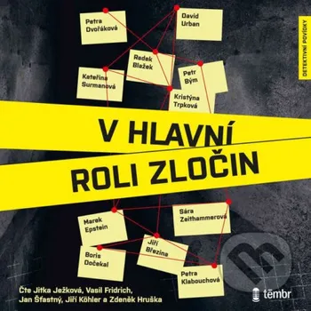 V hlavní roli zločin - Petra Dvořáková,Kateřina Surmanová,Petra Klabouchová,Kristýna Trpková,Radek Blažek,Jiří Březina,Marek Epstein,Sára Zeithammerová,David Urban,Boris Dočekal,Petr Bým Témbr
