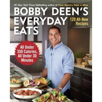 Bobby Deen's Everyday Eats: 120 All-New Recipes, All Under 350 Calories, All Under 30 Minutes – Bobby Deen (EN)