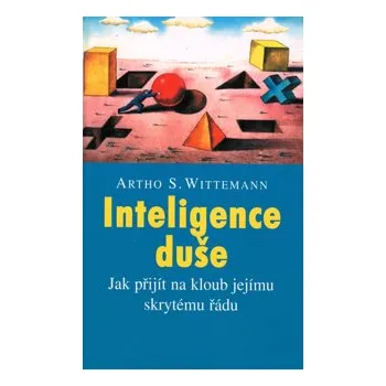 Osobní rozvoj ANTIK4: Wittemann Artho S.: Inteligence duše /Pragma/ (<PO(D)TRHANÁ> - jak přijít na kloub jejímu skrytému řádu)