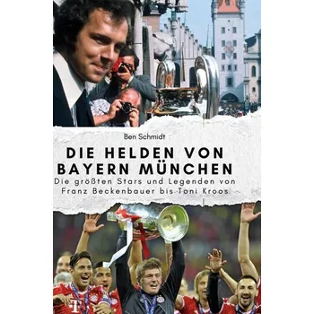 Die Helden von Bayern München - Schmidt, Ben