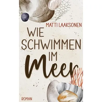 Wie Schwimmen im Meer - Laaksonen, Matti