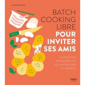 Batch cooking libre - Pour inviter ses amis – Sandra Mahut (FR)