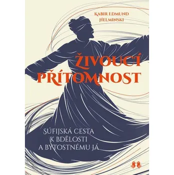 Duchovní literatura Živoucí přítomnost - Súfijská cesta k bdělosti a bytostnému já