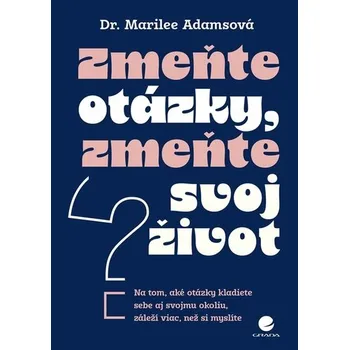 Osobní rozvoj Zmeňte otázky, zmeňte svoj život