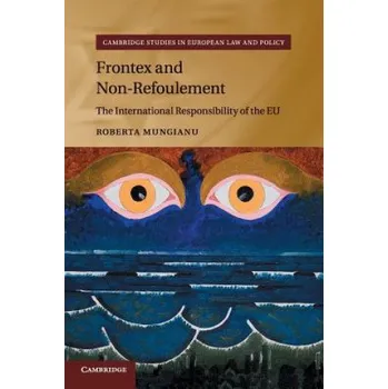 Kniha Frontex and Non-Refoulement: The International Responsibility of the EU – Roberta (University of Copenhagen) Mungianu (EN)