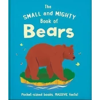 The Small and Mighty Book of Bears: Pocket-sized books, massive facts!