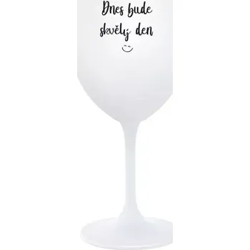 Sklenice DNES BUDE SKVĚLÝ DEN - bílá sklenice na víno 350 ml