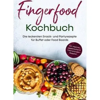 Fingerfood Kochbuch: Die leckersten Snack- und Partyrezepte für Buffet oder Food Boards | inkl. veganen, vegetarischen & interna - Pavek, Lea Marie