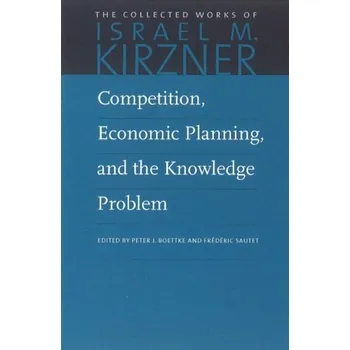 Competition, Economic Planning & the Knowledge Problem - Kirzner Israel