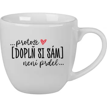 Personalizovaný keramický hrnek 400 ml - Protože [doplň si sám] není prdel