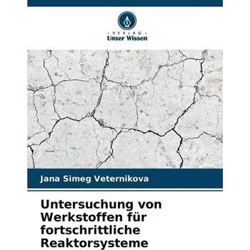 Untersuchung von Werkstoffen für fortschrittliche Reaktorsysteme - Flapp, Sabrina