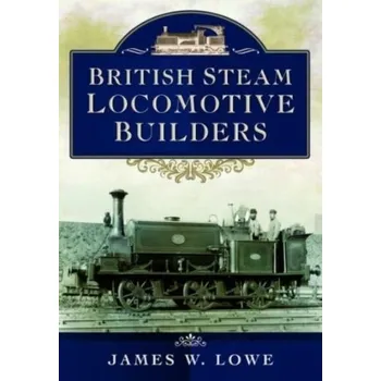 Cestování British Steam Locomotive Builders - Lowe, James S.