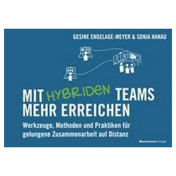 Mit hybriden Teams mehr erreichen - Engelage-Meyer, Gesine