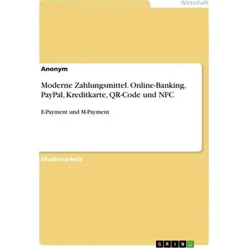 Moderne Zahlungsmittel. Online-Banking, PayPal, Kreditkarte, QR-Code und NFC - Anonymous