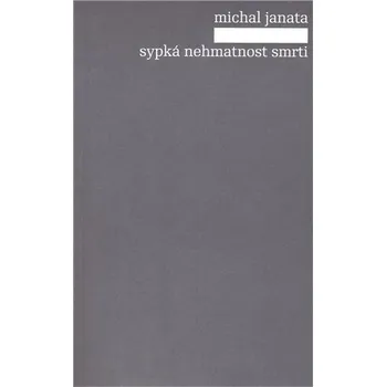Umění Sypká nehmatnost smrti Michal Janata