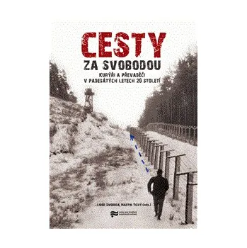 Populárně naučná literatura pro dospělé Cesty za svobodou - Libor Svoboda, Martin Tichý