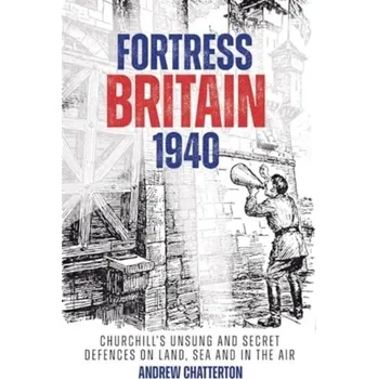 Cestování Fortress Britain 1940 - Chatterton, Andrew