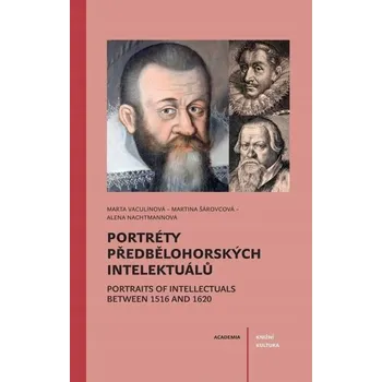 Umění Portréty předbělohorských intelektuálů/ Portraits of intelektuals between 1516 and 1620 Alena Nachtmannová;Marta Šárovcová;Marta Vaculínová