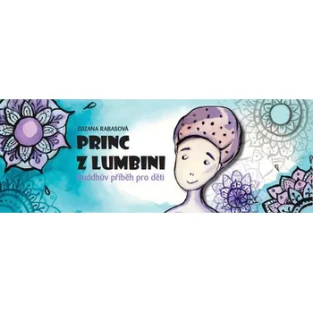 Princ z Lumbini - Buddhův příběh pro děti Zuzana Rabasová
