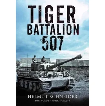 Tiger Battalion 507 - Schneider, Helmut