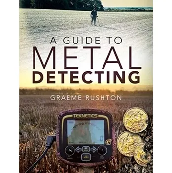 A Guide to Metal Detecting - Rushton, Graeme